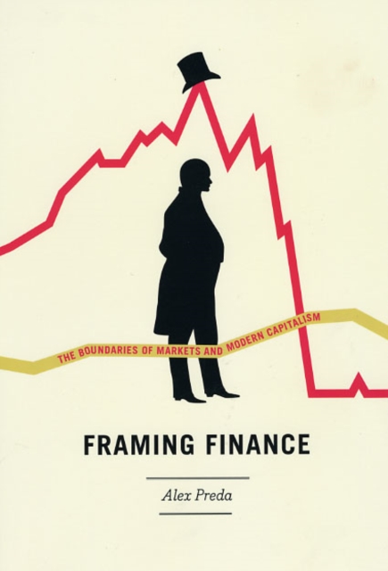 Framing Finance : The Boundaries of Markets and Modern Capitalism, Hardback Book