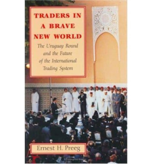 Traders in a Brave New World : The Uruguay Round and the Future of the International Trading System, Hardback Book