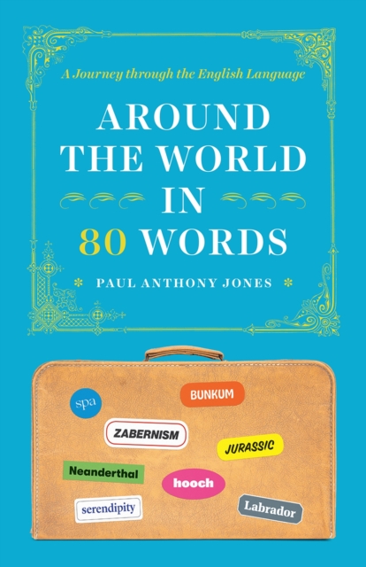 Around the World in 80 Words - A Journey through the English Language, Paperback / softback Book