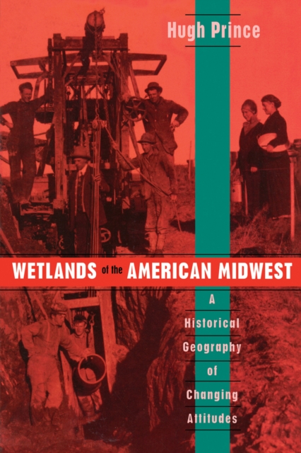 Wetlands of the American Midwest : A Historical Geography of Changing Attitudes, PDF eBook