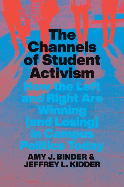 The Channels of Student Activism : How the Left and Right Are Winning (and Losing) in Campus Politics Today, Hardback Book