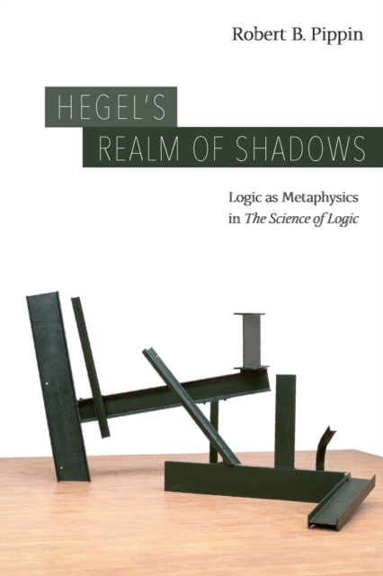 Hegel's Realm of Shadows : Logic as Metaphysics in "The Science of Logic", Paperback / softback Book
