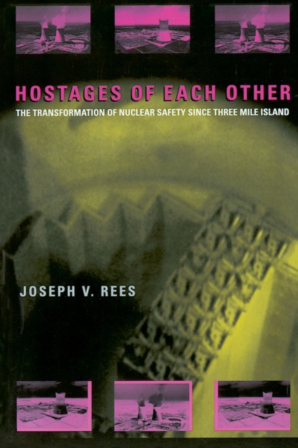 Hostages of Each Other : The Transformation of Nuclear Safety since Three Mile Island, Paperback / softback Book