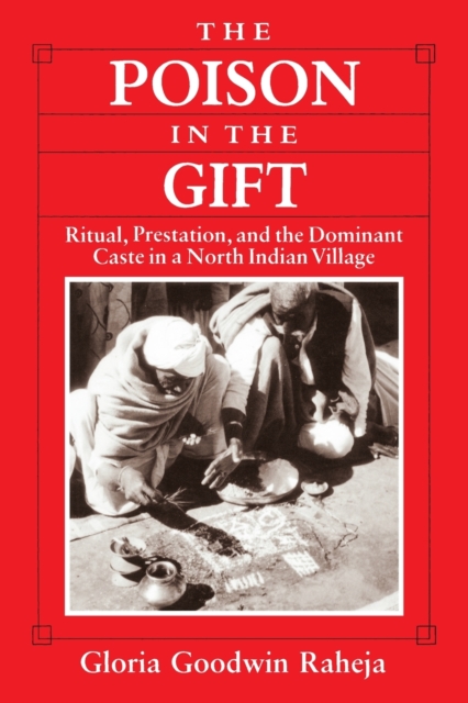 The Poison in the Gift : Ritual, Prestation, and the Dominant Caste in a North Indian Village, Paperback / softback Book
