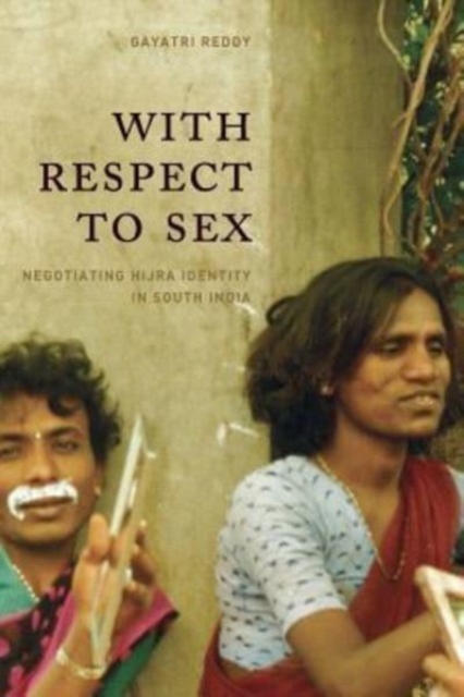 With Respect to Sex : Negotiating Hijra Identity in South India, Hardback Book