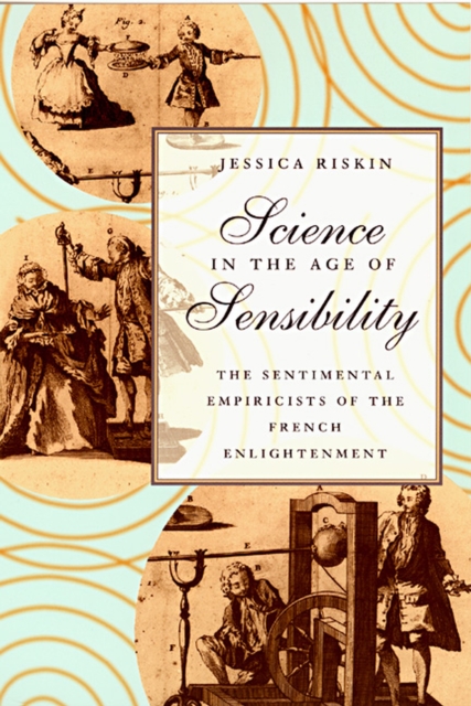 Science in the Age of Sensibility : The Sentimental Empiricists of the French Enlightenment, Paperback / softback Book