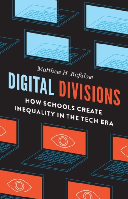 Digital Divisions : How Schools Create Inequality in the Tech Era, Hardback Book