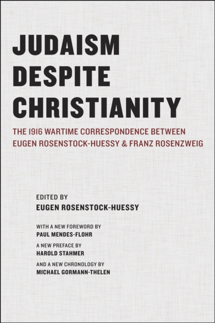 Judaism Despite Christianity : The 1916 Wartime Correspondence Between Eugen Rosenstock-Huessy and Franz Rosenzweig, Paperback / softback Book