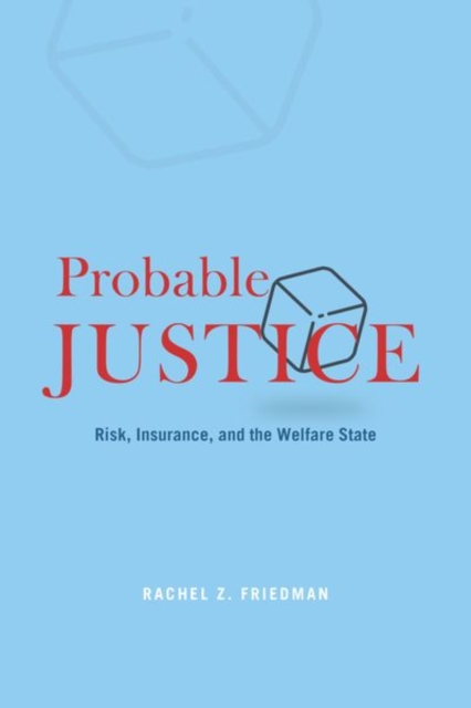 Probable Justice : Risk, Insurance, and the Welfare State, Hardback Book