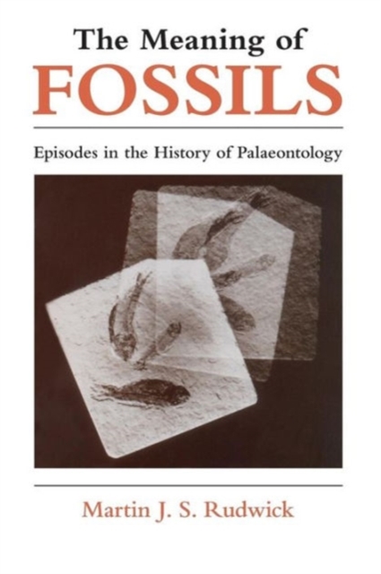 The Meaning of Fossils : Episodes in the History of Palaeontology, Paperback / softback Book