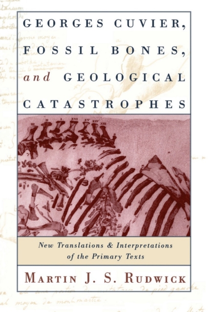 Georges Cuvier, Fossil Bones, and Geological Catastrophes : New Translations and Interpretations of the Primary Texts, PDF eBook