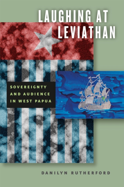 Laughing at Leviathan : Sovereignty and Audience in West Papua, Hardback Book