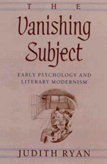 The Vanishing Subject : Early Psychology and Literary Modernism, Hardback Book