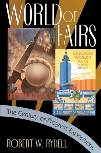 World of Fairs : The Century-of-Progress Expositions, Paperback / softback Book