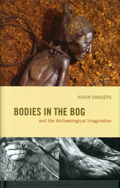 Bodies in the Bog and the Archaeological Imagination, Hardback Book