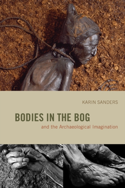 Bodies in the Bog and the Archaeological Imagination, Paperback / softback Book