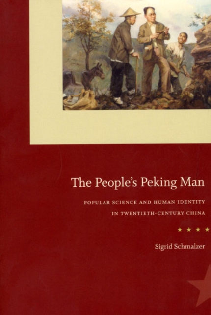 The People`s Peking Man - Popular Science and Human Identity in Twentieth-Century China, Paperback / softback Book