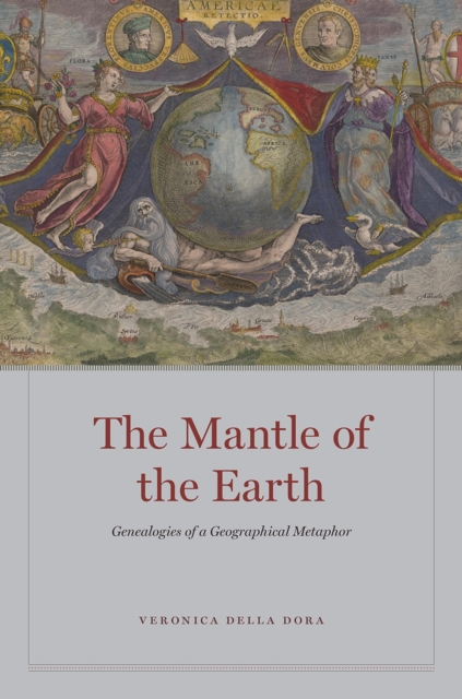 The Mantle of the Earth : Genealogies of a Geographical Metaphor, Hardback Book