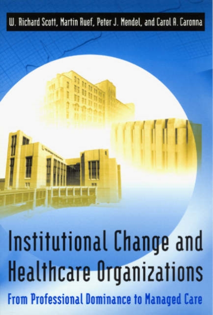 Institutional Change and Healthcare Organizations : From Professional Dominance to Managed Care, Paperback / softback Book