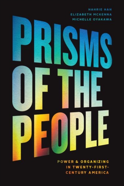 Prisms of the People : Power and Organizing in Twenty-First Century America, Hardback Book
