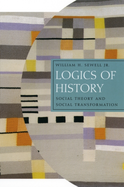 Logics of History : Social Theory and Social Transformation, PDF eBook
