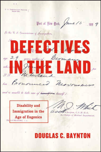 Defectives in the Land : Disability and Immigration in the Age of Eugenics, Paperback / softback Book