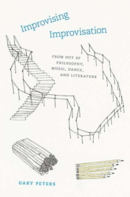 Improvising Improvisation – From Out of Philosophy, Music, Dance, and Literature, Paperback / softback Book