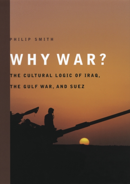 Why War? : The Cultural Logic of Iraq, the Gulf War, and Suez, PDF eBook
