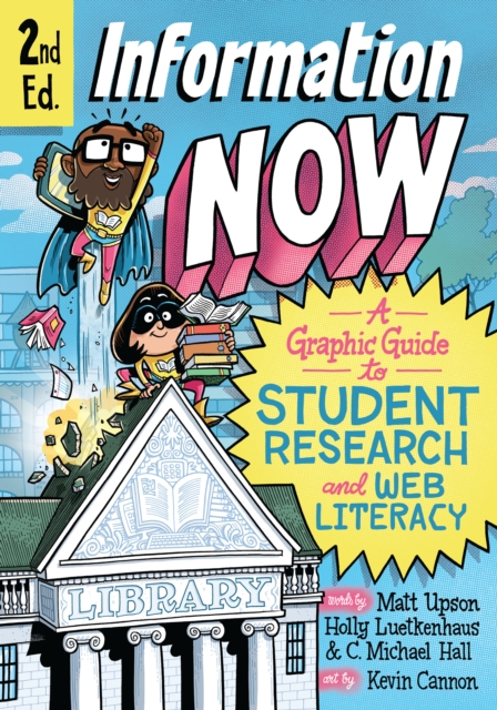 Information Now, Second Edition : A Graphic Guide to Student Research and Web Literacy, PDF eBook