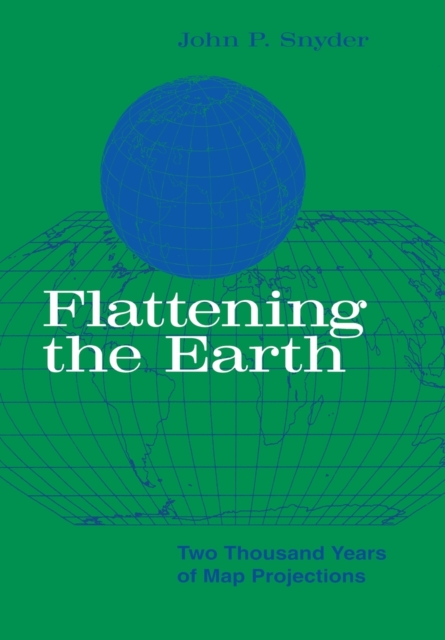 Flattening the Earth : Two Thousand Years of Map Projections, Paperback / softback Book