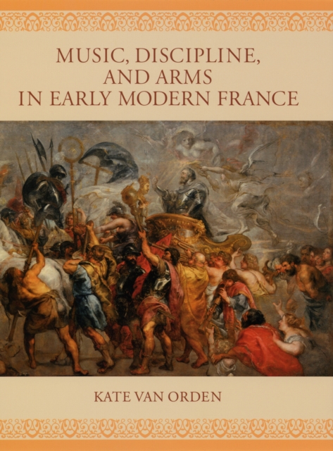 Music, Discipline, and Arms in Early Modern France, PDF eBook