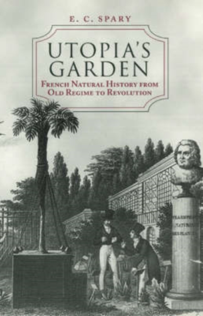 Utopia's Garden : French Natural History from Old Regime to Revolution, Paperback / softback Book