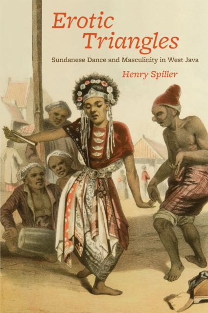 Erotic Triangles : Sundanese Dance and Masculinity in West Java, Hardback Book