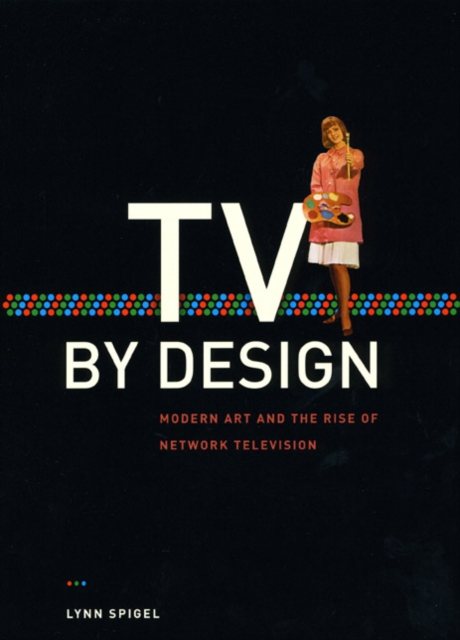 TV by Design : Modern Art and the Rise of Network Television, Hardback Book