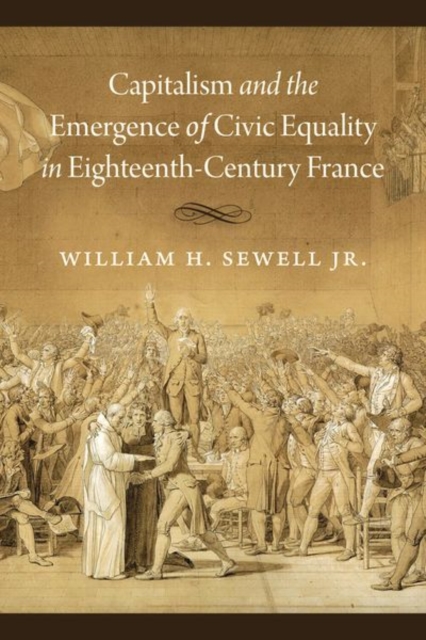 Capitalism and the Emergence of Civic Equality in Eighteenth-Century France, Hardback Book