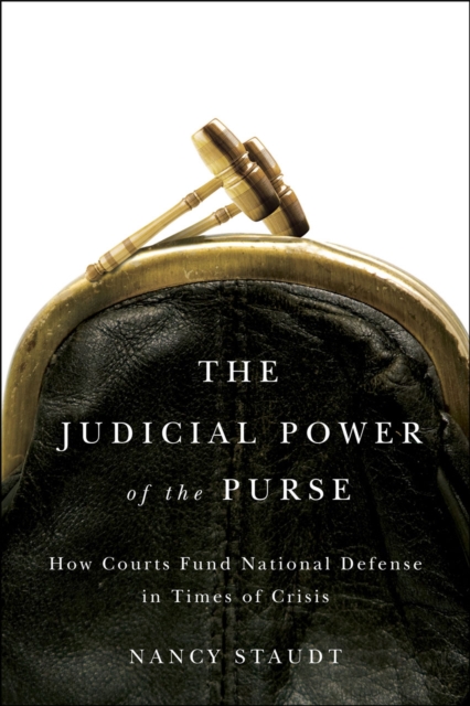 The Judicial Power of the Purse : How Courts Fund National Defense in Times of Crisis, Paperback / softback Book