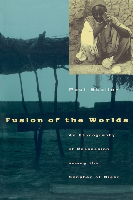 Fusion of the Worlds : An Ethnography of Possession among the Songhay of Niger, Paperback / softback Book