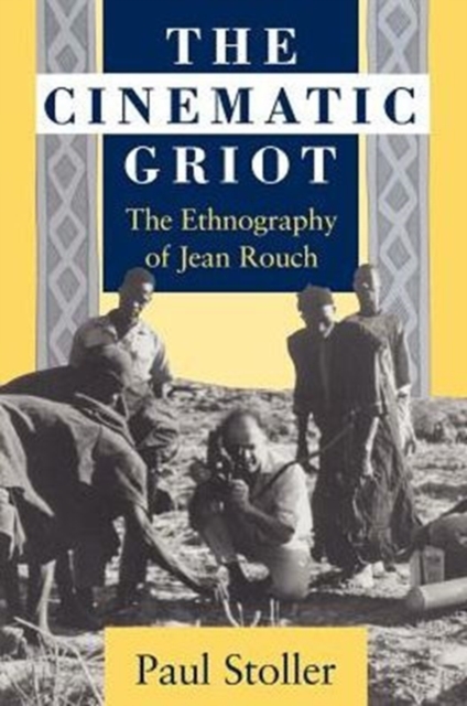The Cinematic Griot : The Ethnography of Jean Rouch, Paperback / softback Book