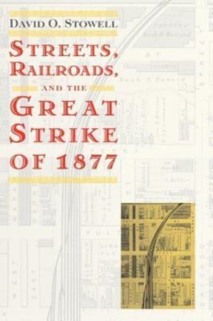 Streets, Railroads, and the Great Strike of 1877, Hardback Book