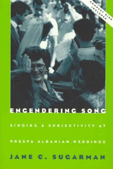 Engendering Song : Singing and Subjectivity at Prespa Albanian Weddings, Paperback / softback Book