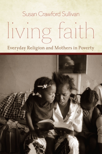 Living Faith : Everyday Religion and Mothers in Poverty, Hardback Book