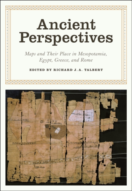 Ancient Perspectives : Maps and Their Place in Mesopotamia, Egypt, Greece, and Rome, Hardback Book