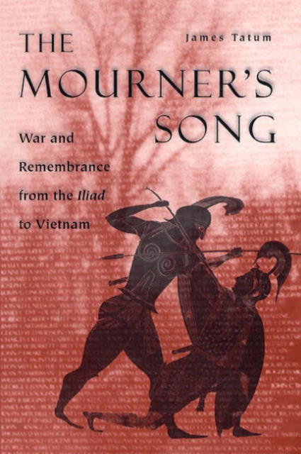 The Mourner's Song : War and Remembrance from the Iliad to Vietnam, Hardback Book