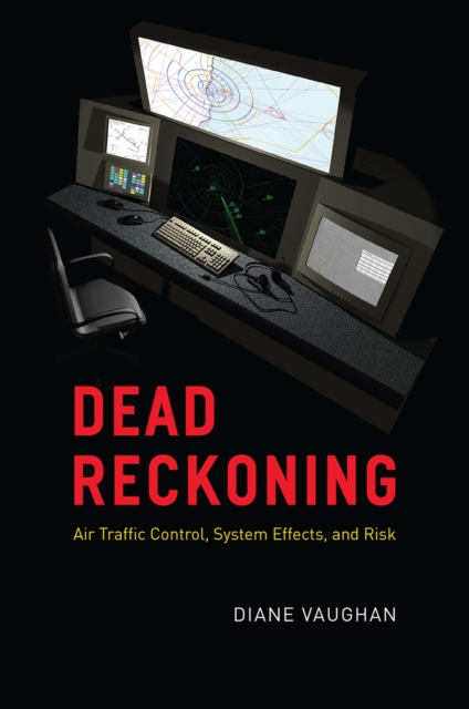 Dead Reckoning : Air Traffic Control, System Effects, and Risk, Hardback Book