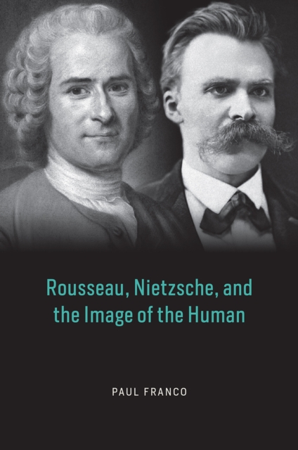 Rousseau, Nietzsche, and the Image of the Human, Hardback Book
