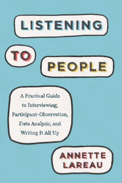 Listening to People : A Practical Guide to Interviewing, Participant Observation, Data Analysis, and Writing It All Up, Hardback Book