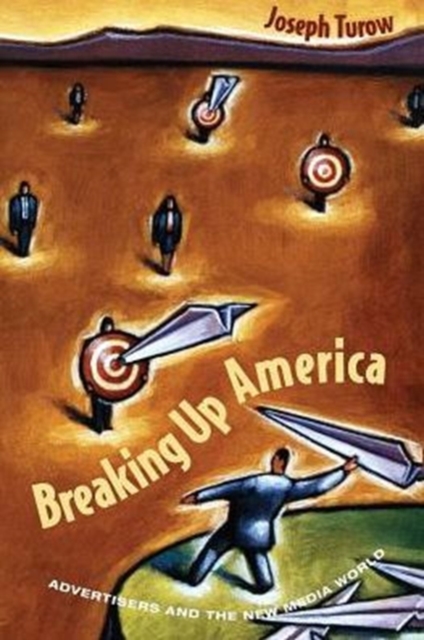 Breaking Up America : Advertisers and the New Media World, Paperback / softback Book