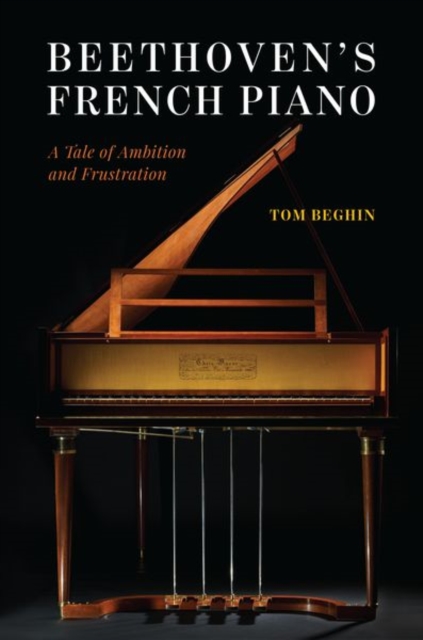 Beethoven's French Piano : A Tale of Ambition and Frustration, Hardback Book