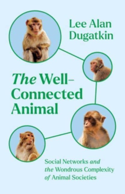 The Well-Connected Animal : Social Networks and the Wondrous Complexity of Animal Societies, Hardback Book