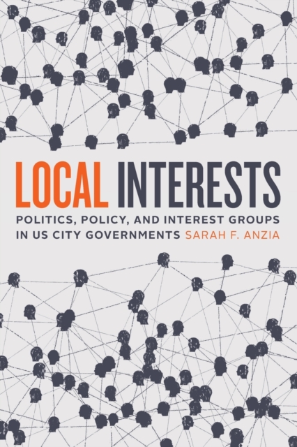 Local Interests : Politics, Policy, and Interest Groups in US City Governments, Paperback / softback Book